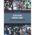 Star Wars Crochet Book: Create Iconic Characters with Yarn - Paperback