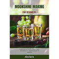 Moonshine Making for Beginners: A quick and easy guide on how to make moonshine with simple technique for beginners - Paperback
