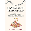 The Unshackled Prescription: How YOU Can Fix American Healthcare - Paperback