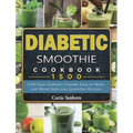 Diabetic Smoothie Cookbook1500: 1500 Days Diabetic Friendly Easy to Make and Blend Delicious Smoothie Recipes - Hardcover