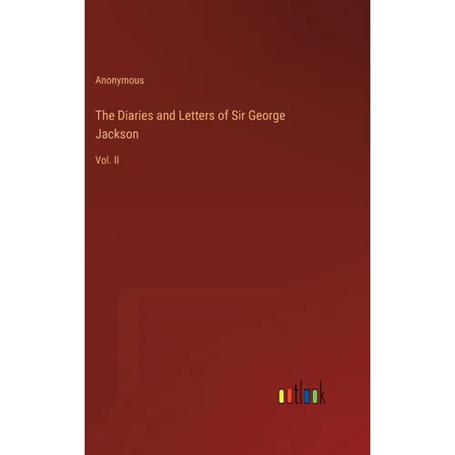 The Diaries and Letters of Sir George Jackson: Vol. II - Hardcover