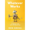 Whatever Works: A Toolkit for Self-Optimization - Paperback