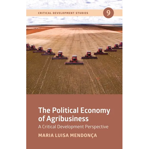The Political Economy of Agribusiness: A Critical Development Perspective - Paperback