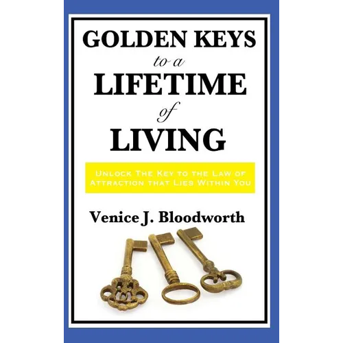 Golden Keys to a Lifetime of Living: A Classic New Thought Guide to Happiness, Faith, and Spiritual Living - Hardcover