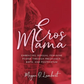 Eros Mama: Embracing Your Sensual Feminine Power through Pregnancy, Birth, Postpartum, and Beyond - Hardcover