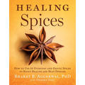Healing Spices: How to Use 50 Everyday and Exotic Spices to Boost Health and Beat Disease - Hardcover
