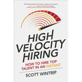 High Velocity Hiring: How to Hire Top Talent in an Instant - Hardcover