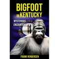 Bigfoot in Kentucky: Mysterious Encounters - Paperback