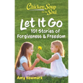 Chicken Soup for the Soul: Let It Go: 101 Stories of Forgiveness & Freedom - Paperback