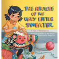 The Miracle of the Ugly Little Sweater: A Tale of Redemption - Hardcover