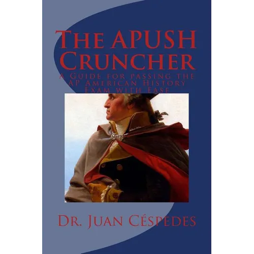 The APUSH Cruncher: A Guide for Passing the AP American History Exam with Ease - Paperback