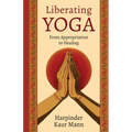 Liberating Yoga: From Appropriation to Healing - Hardcover