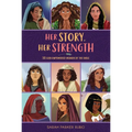 Her Story, Her Strength: 50 God-Empowered Women of the Bible - Hardcover