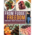 From Fudge to Freedom: From Sweet Treats to Healthy Eats - Paperback