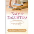 Dads & Daughters: Timeless Wisdom and Reflections on Teaching, Guiding, and Loving Your Daughter - Her Whole Life Long - Hardcover