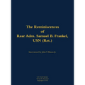 The Reminiscences of Rear Adm. Samuel B. Frankel, USN (Ret.): 1905-1996 - Hardcover