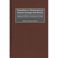 Transition to Democracy in Eastern Europe and Russia: Impact on Politics, Economy and Culture - Hardcover