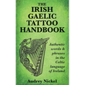 The Irish Gaelic Tattoo Handbook: Authentic Words and Phrases in the Celtic Language of Ireland - Paperback