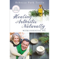 Healing Arthritis Naturally With Essential Oil - Paperback