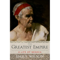 Greatest Empire: A Life of Seneca - Hardcover