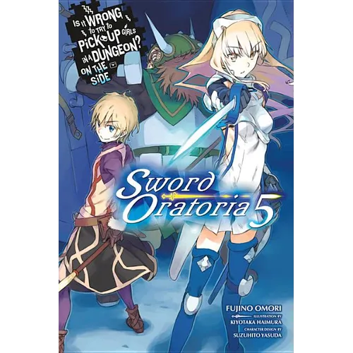 Is It Wrong to Try to Pick Up Girls in a Dungeon? on the Side: Sword Oratoria, Vol. 5 (Light Novel): Volume 5 - Paperback