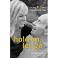 Hold On, Let Go: Facing ALS with courage and hope - Paperback