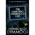 The Man Who Understood Cats: A Caleb & Thinnes Mystery - Paperback