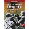 What If You Were on the Russian Front in World War II?: An Interactive History Adventure - Paperback