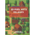 2D Pixel Arts Villages: Ideas for Game Designers - Paperback