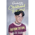 Greatest Hits of My Childhood Trauma - Autism Edition - Paperback