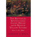 Battles for Spotsylvania Court House and the Road to Yellow Tavern, May 7-12, 1864 - Hardcover