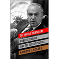 The Whole Damn Deal: Robert Strauss and the Art of Politics - Hardcover