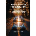 Future-Focused Wealth - Paperback