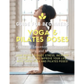 Yoga and Pilates Poses - Yoga Guide for Beginners: 101 Poses and Sequences for Strength, Flexibility, and Mindfulness: Pilates and Yoga, lose weight r - Paperback
