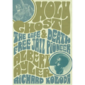 Holy Ghost: The Life and Death of Free Jazz Pioneer Albert Ayler - Paperback