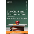 The Child and the Curriculum Including, the School and Society - Paperback