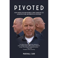 Pivoted: How a Rapidly Evolving Business Climate Changed My Life Along With Yours, And Where We Go From Here - Paperback