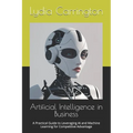Artificial Intelligence in Business: A Practical Guide to Leveraging AI and Machine Learning for Competitive Advantage - Paperback