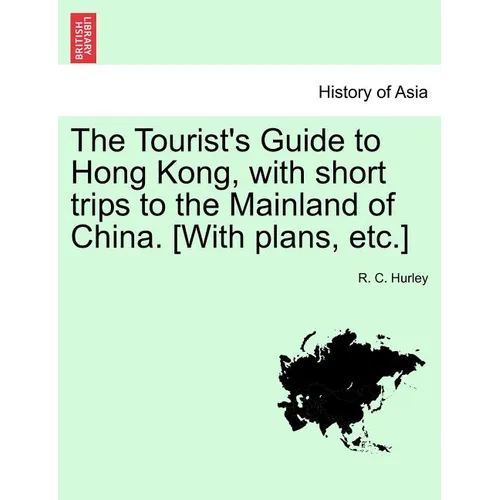 The Tourist's Guide to Hong Kong, with Short Trips to the Mainland of China. [With Plans, Etc.] - Paperback