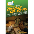 HowExpert Guide to Currency Collecting: A 60-Day C.U.R.R.E.N.C.I.E.S. System to Master Currency Collecting, Grade Like a Pro, and Build a Paper Money - Paperback