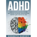 ADHD Raising an Explosive Child with a Fast Mind: With Strategies for Emotional Control and Positive Parenting to Make your Child Feel Loved - Paperback