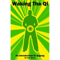 Waking The Qi: An Introduction To Qigong - Paperback