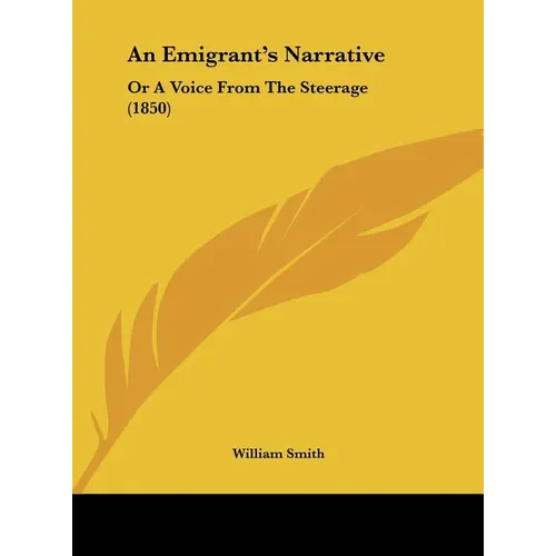 An Emigrant's Narrative: Or a Voice from the Steerage (1850) - Hardcover
