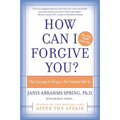 How Can I Forgive You?: The Courage to Forgive, the Freedom Not to - Paperback
