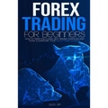 Forex Trading for Beginners: How to Trade for a living, best Trading Strategies and plans to jumpstart your Stock Market Business - Paperback