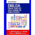 English: Phrasal Verbs Fast Track Learning for French Speakers: The 100 most used English phrasal verbs with 600 phrase example - Paperback