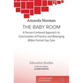 The Baby Room: A Person-Centred Approach to Communities of Practice and Belonging in Formal Daycare - Paperback