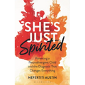 She's Just Spirited: Parenting a Neurodivergent Child and the Diagnosis That Changes Everything - Hardcover