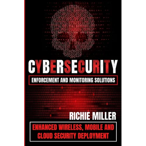Cybersecurity Enforcement and Monitoring Solutions: Enhanced Wireless, Mobile and Cloud Security Deployment - Paperback