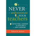 Never Underestimate Your Teachers: Instructional Leadership for Excellence in Every Classroom - Paperback